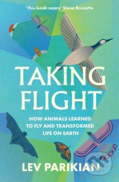 Taking Flight (How Animals Learned to Fly and Transformed Life on Earth) - kniha z kategorie Přírodní vědy a technika