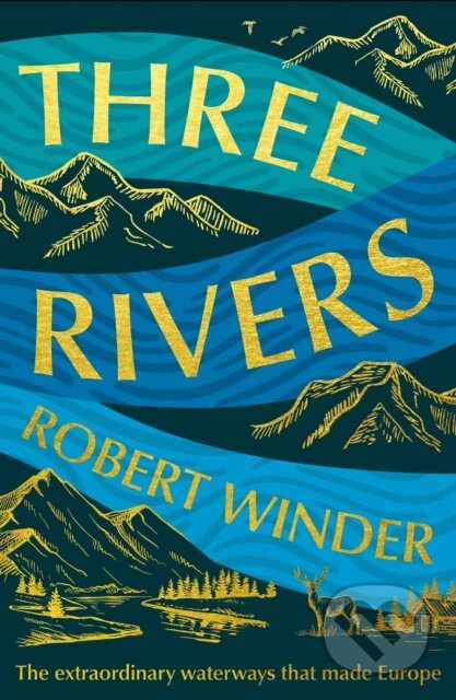 Three Rivers (The Extraordinary Waterways That Made Europe)