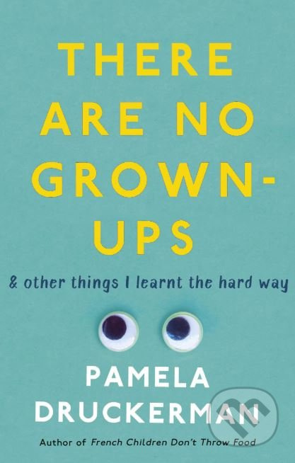 There Are No Grown-Ups - Pamela Druckerman - kniha z kategorie Psychologie