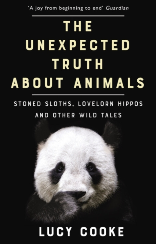 The Unexpected Truth About Animals (Stoned Sloths, Lovelorn Hippos and Other Wild Tales) - kniha z kategorie Přírodní vědy a technika