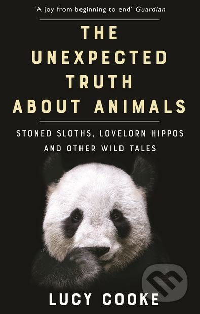 The Unexpected Truth About Animals (Stoned Sloths, Lovelorn Hippos and Other Wild Tales) - kniha z kategorie Přírodní vědy a technika