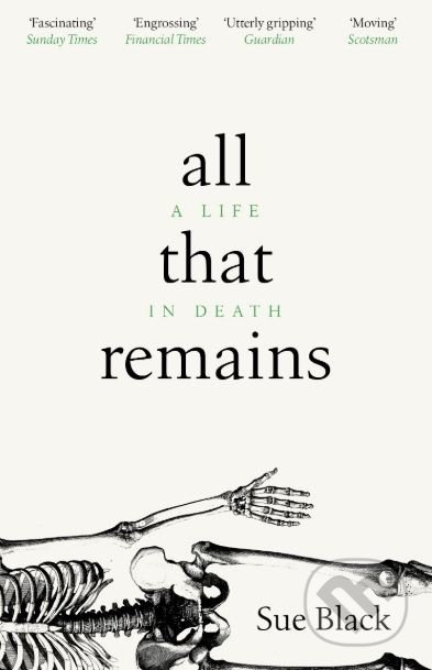 All That Remains (A Life in Death) - Sue Black - kniha z kategorie Medicína