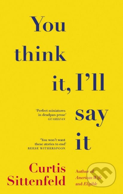 You Think It, Ill Say It - Curtis Sittenfeld - kniha z kategorie Beletrie