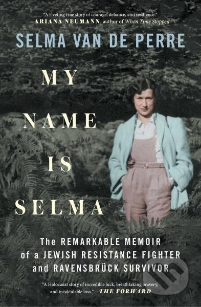 My Name Is Selma. The remarkable memoir of a Jewish Resistance fighter and Ravensbrück survivor - kniha z kategorie Odborné a naučné