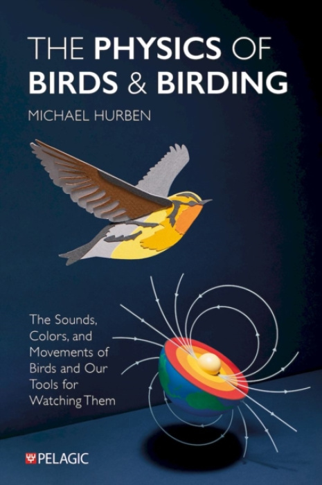 Pelagic Publishing Physics of Birds and Birding - Hurben, Michael