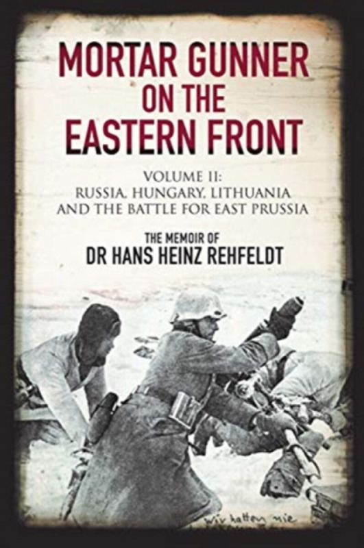 Mortar Gunner on the Eastern Front - Hans Heinz Rehfeldt