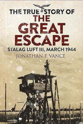 True Story of the Great Escape, Stalag Luft III, March 1944 Greenhill Books