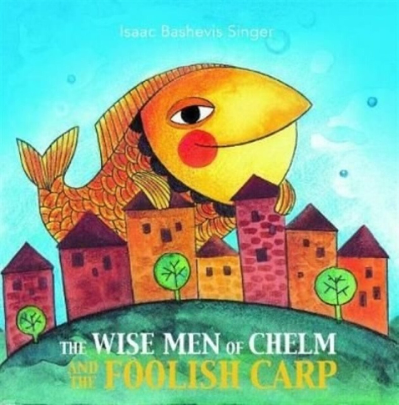 The Wise Men of Chelm and the Foolish Carp - Isaac Bashevis Singer