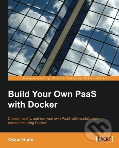 Build Your Own PaaS with Docker - Oskar Hane - kniha z kategorie Počítače a internet