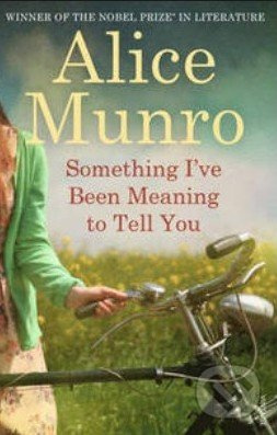 Something I've Been Meaning To Tell You - Alice Munro - kniha z kategorie Beletrie