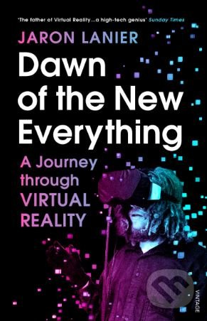 Dawn of the New Everything (A Journey Through Virtual Reality) - kniha z kategorie Humanitní a společenské vědy