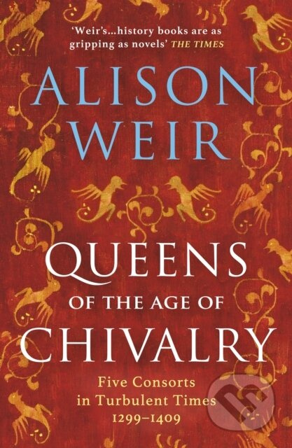 Queens of the Age of Chivalry - Alison Weir