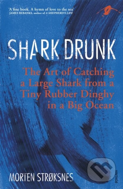 Shark Drunk (The Art of Catching a Large Shark from a Tiny Rubber Dinghy in a Big Ocean) - kniha z kategorie Sport