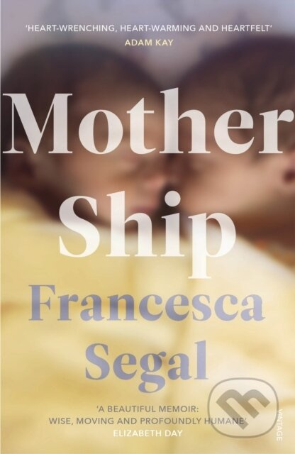 Mother Ship ('Heart-wrenching, heart-warming and heartfelt' Adam Kay, author of This is Going to Hurt) - kniha z kategorie Zdraví a životní styl