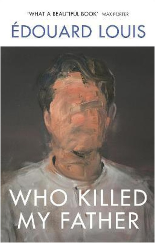 Who Killed My Father - Édouard Louis