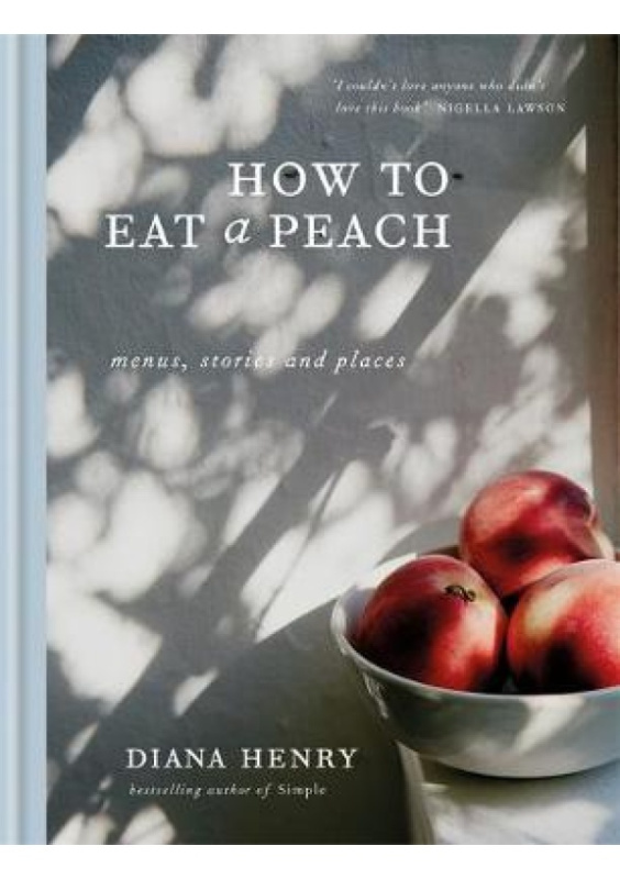 How to eat a peach, Menus, stories and places Octopus Publishing Group
