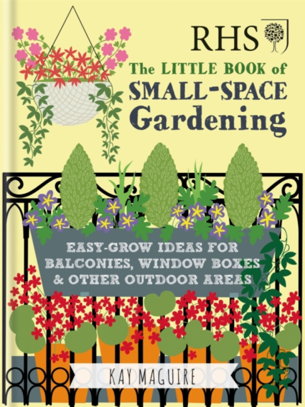 RHS Little Book of Small-Space Gardening - Kay Maguire