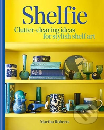 Shelfie (Clutter-clearing ideas for stylish shelf art) - kniha z kategorie Design