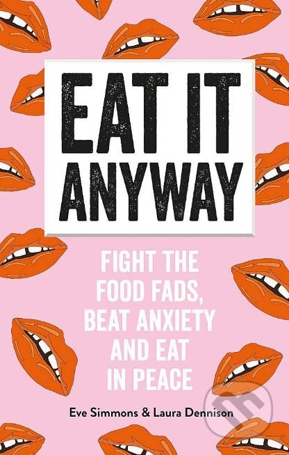 Eat It Anyway (Fight the Food Fads, Beat Anxiety and Eat in Peace) - kniha z kategorie Psychologie