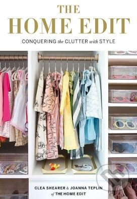 The Home Edit - Conquering the Clutter with Style - Clea Shearer, Joanna Teplin - kniha z kategorie Zdraví a životní styl