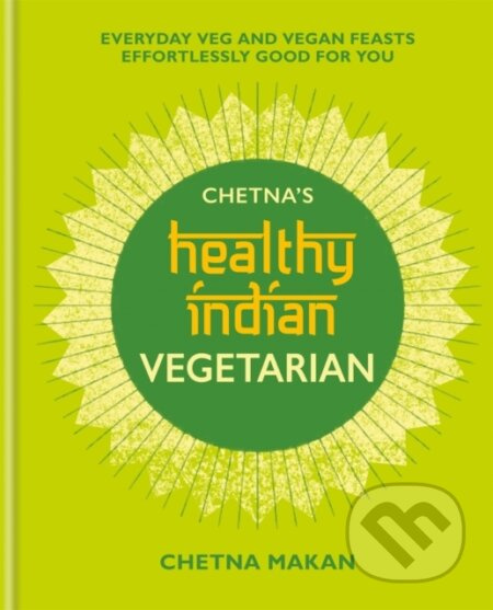 Chetna's Healthy Indian: Vegetarian - Chetna Makan - kniha z kategorie Zdraví a životní styl