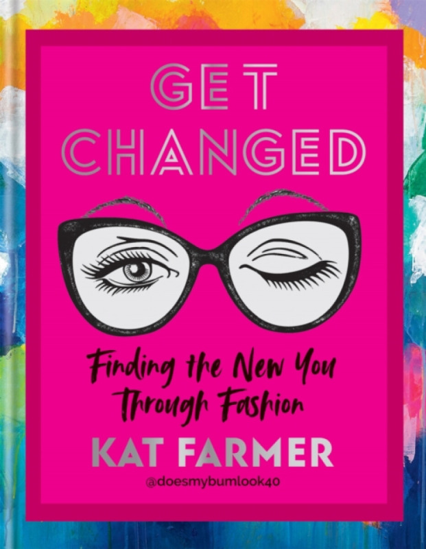 Get Changed (Finding the new you through fashion) - Kat Farmer - kniha z kategorie Beletrie