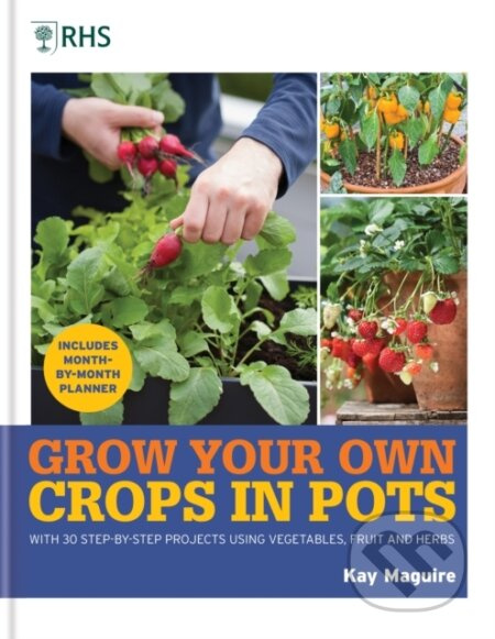 RHS Grow Your Own: Crops in Pots (with 30 step-by-step projects using vegetables, fruit and herbs) - kniha z kategorie Zdraví a životní styl