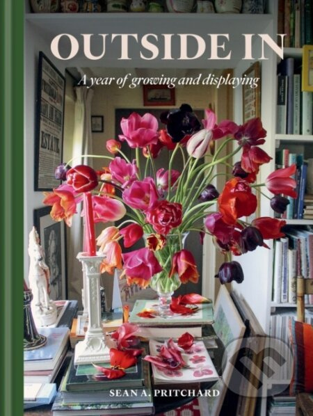 Outside In (A Year of Growing & Displaying) - Sean A Pritchard - kniha z kategorie Dům, byt a zahrada