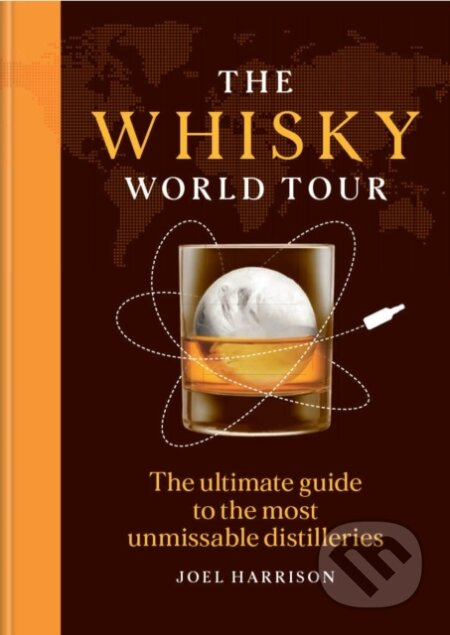 The Whisky World Tour (A curated guide to unforgettable distilleries and their whiskies)