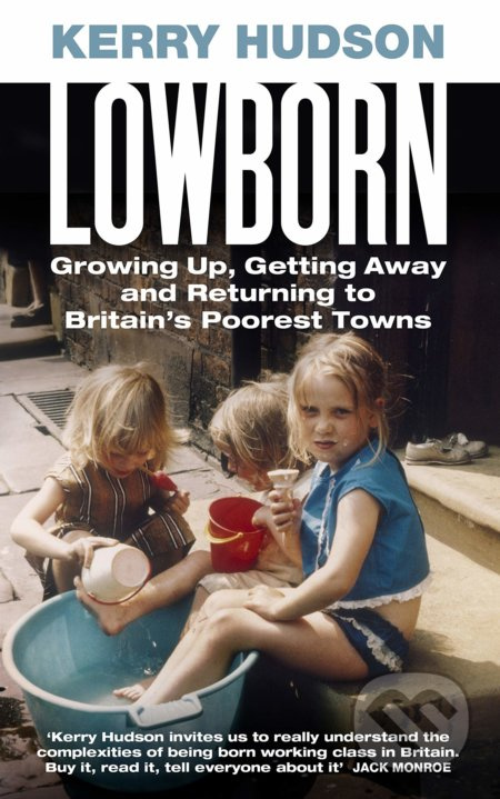 Lowborn (Growing Up, Getting Away and Returning to Britain's Poorest Towns) - kniha z kategorie Humanitní a společenské vědy