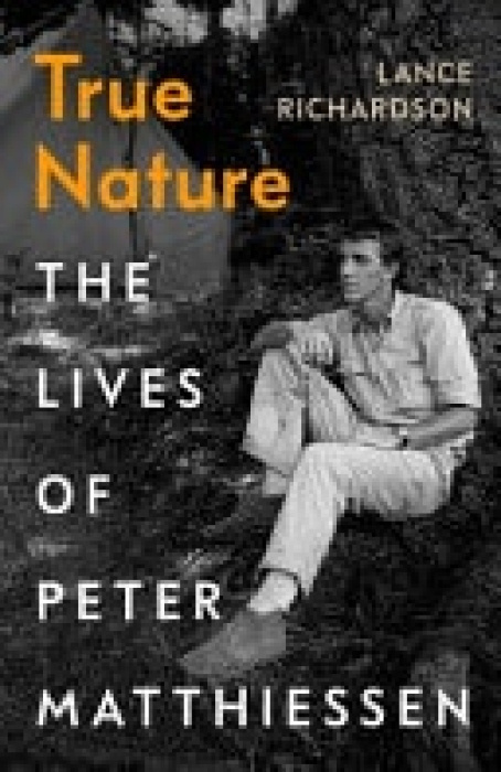 True Nature (The Lives of Peter Matthiessen) - Lance Richardson