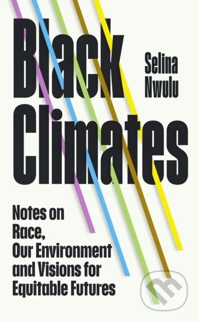 Black Climates (notes on Race, our Environment, and visions for Equitable Futures)