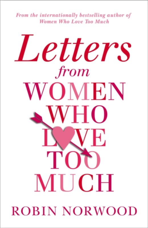 Letters from Women Who Love Too Much - Robin Norwood