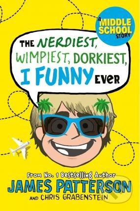 The Nerdiest, Wimpiest, Dorkiest I Funny Ever - James Patterson - kniha z kategorie Beletrie pro děti