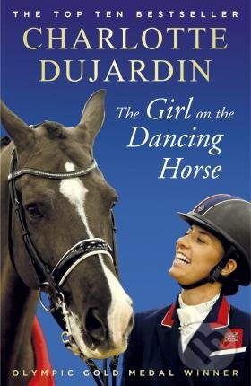 The Girl on the Dancing Horse (Charlotte Dujardin and Valegro) - kniha z kategorie Individuální sporty