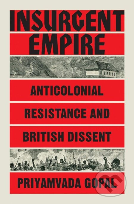 Insurgent Empire: Anticolonial Resistance and British Dissent