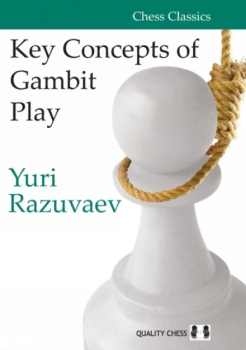 Quality Chess UK LLP Key Concepts of Gambit Play - Razuvaev, Yuri