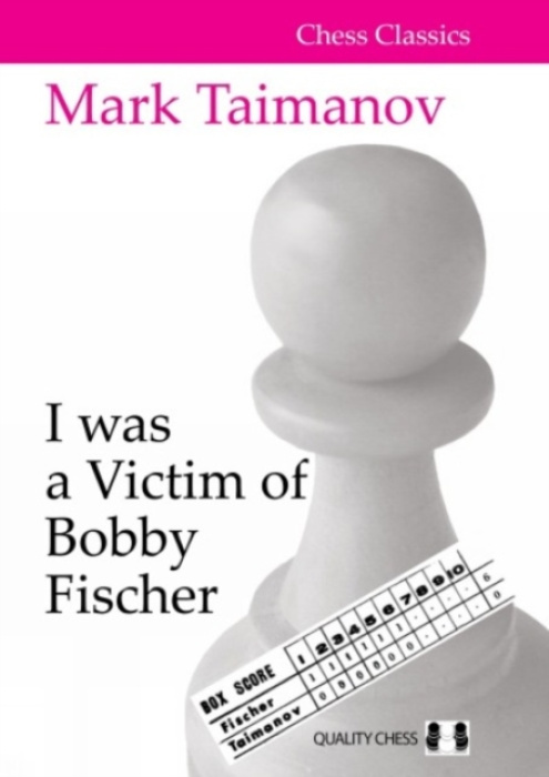 Quality Chess UK LLP I was a Victim of Bobby Fischer - Taimanov, Mark