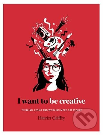I Want to be Creative (Thinking, Living and Working more Creatively) - kniha z kategorie Motivace a seberozvoj