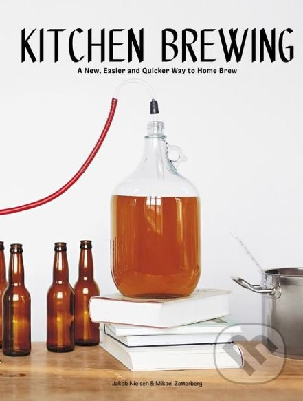 Kitchen Brewing (A New, Easier and Quicker Way to Home Brew) - kniha z kategorie Podle potraviny