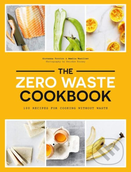 The Zero Waste Cookbook (100 Recipes for Cooking Without Waste) - kniha z kategorie Kuchařky