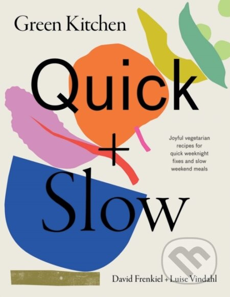 Green Kitchen: Quick & Slow (Joyful Vegetarian Recipes for Quick Weeknight Fixes and Slow Weekend Meals) - kniha z kategorie Kuchařky