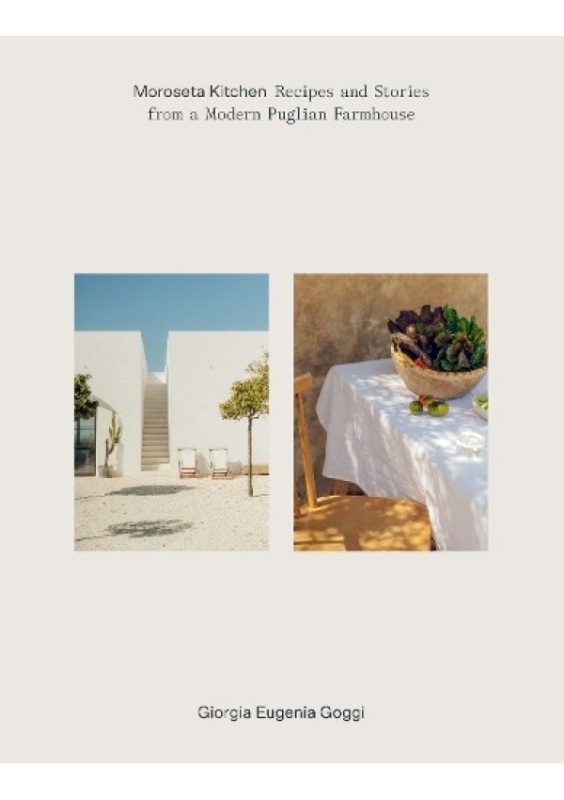 Moroseta Kitchen, Recipes and Stories from a Modern Puglian Farmhouse Hardie Grant Books (UK)