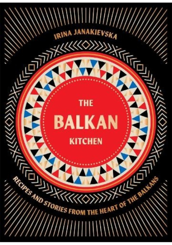Balkan Kitchen, Recipes from the Heart of the Balkans Hardie Grant Books (UK)