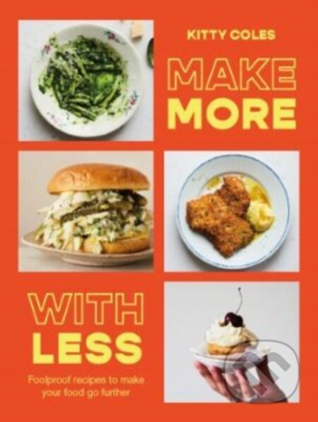 Make More With Less (Foolproof Recipes to Make Your Food Go Further) - kniha z kategorie Zdraví a životní styl