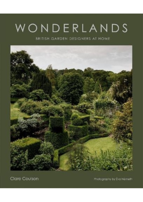 Wonderlands, British Garden Designers at Home Hardie Grant Books (UK)