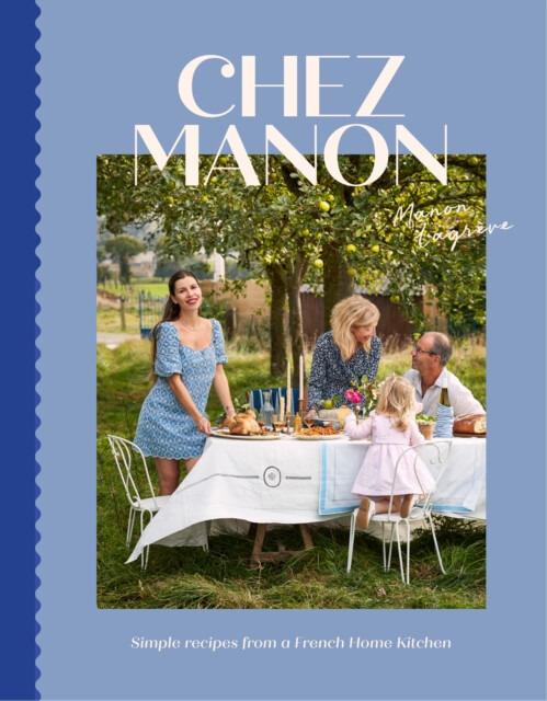 Chez Manon, Simple Recipes From A French Home Kitchen Hardie Grant Books (UK)