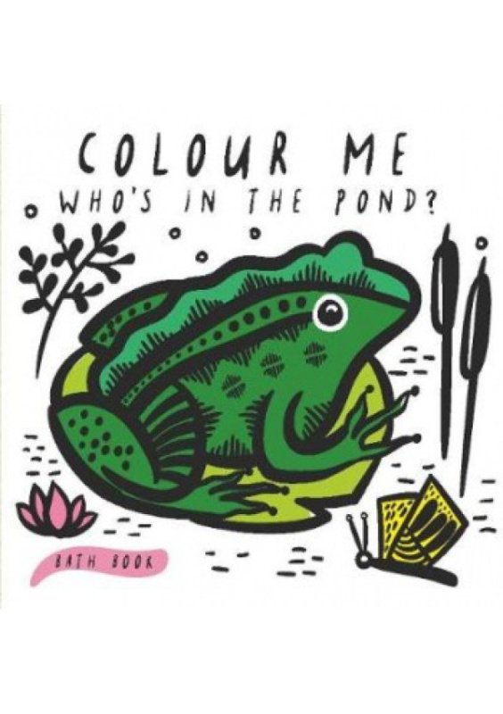 Colour Me: Who's in the Pond?, Baby's First Bath Book Quarto Publishing PLC
