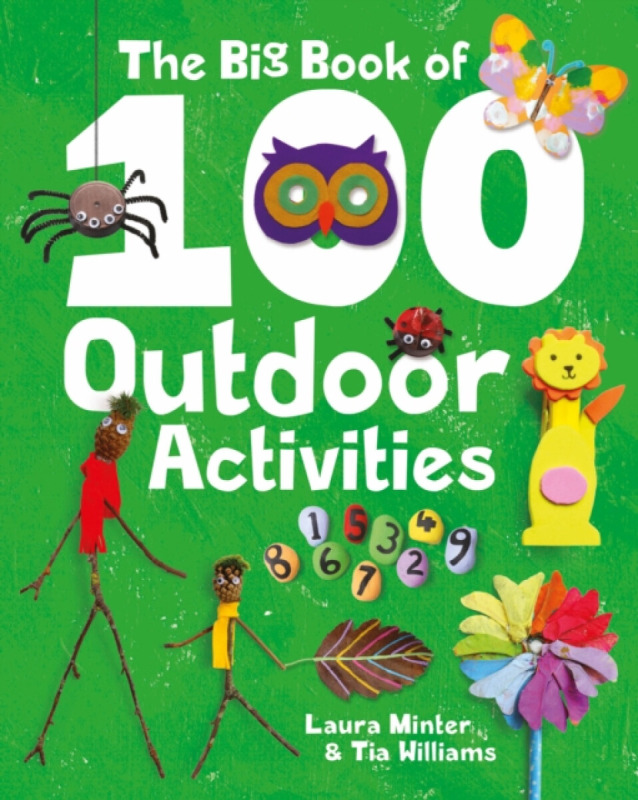 The Big Book of 100 Outdoor Activities - Tia Williams, Laura Minter