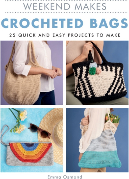 Weekend Makes: Crocheted Bags, 25 Quick and Easy Projects to Make GMC Publications